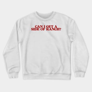 Can I Get a Side of Ranch Shirt, Funny Teen Sweatshirt, Funny Women's Sweatshirt, Ranch Lover Sweatshirt, Funny Ranch Dressing Sweatshirt Crewneck Sweatshirt